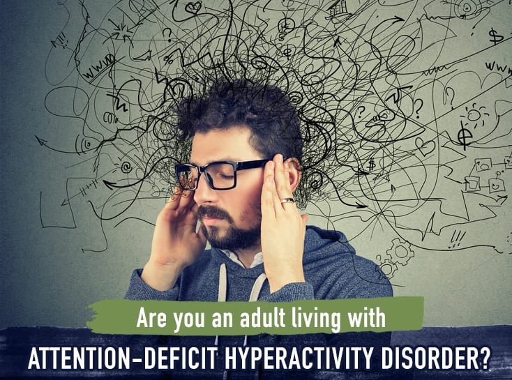 are you an adult living with attention-deficit hyperactivity disorder?